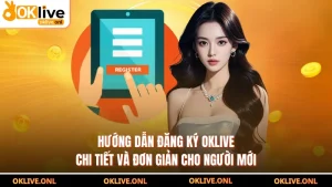 Hướng Dẫn Đăng Ký OKLIVE Chi Tiết Và Đơn Giản Cho Người Mới