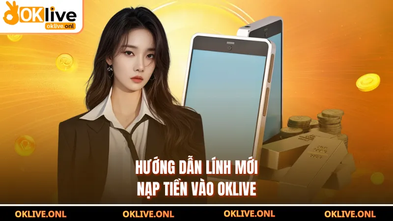 Hướng dẫn lính mới nạp tiền vào OKLIVE