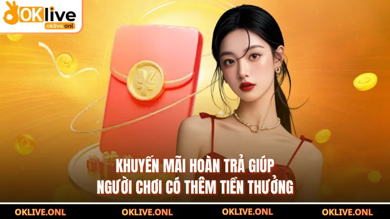 Khuyến mãi hoàn trả giúp người chơi có thêm tiền thưởng