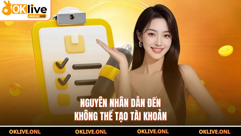 Nguyên nhân dẫn đến không thể tạo tài khoản