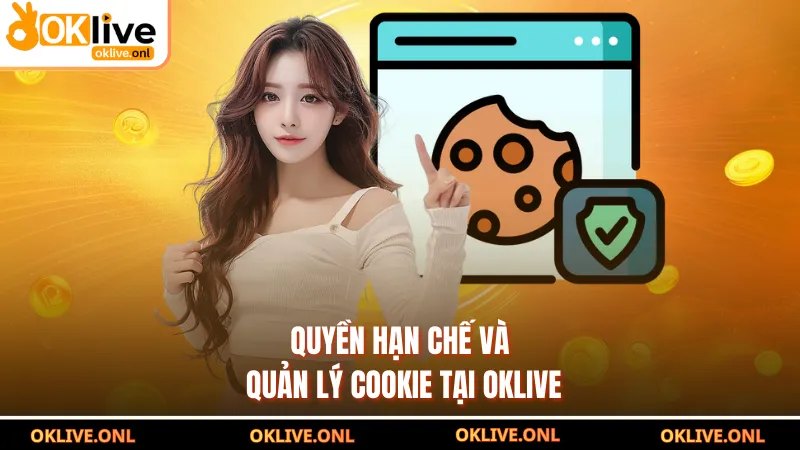 Quyền hạn chế và quản lý cookie tại OKLIVE