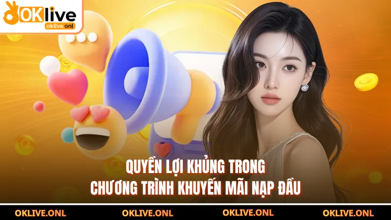Quyền lợi khủng trong chương trình khuyến mãi nạp đầu