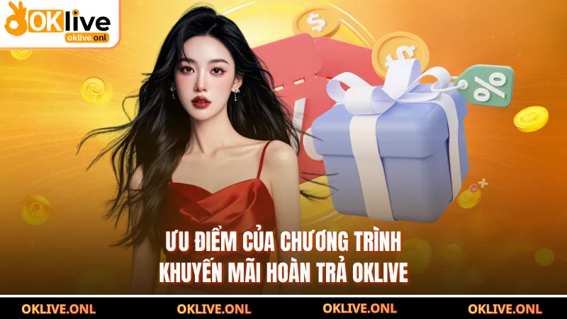 Ưu điểm của chương trình Khuyến mãi hoàn trả OKLIVE